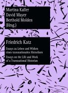 Friedrich Katz: Essays zu Leben und Wirken eines transnationalen Historikers - Essays on the Life and Work of a Transnational Historian - Kaller, Martina (Editor), and Mayer, David (Editor), and Molden, Berthold (Editor)