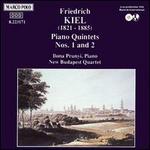 Friedrich Kiel: Piano Quintets Nos. 1 & 2