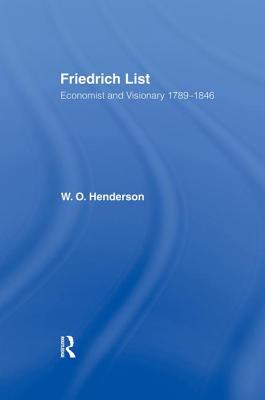 Friedrich List: Economist and Visionary 1789-1846 - Henderson, William
