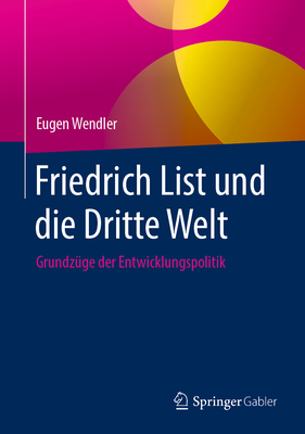 Friedrich List Und Die Dritte Welt: Grundz?ge Der Entwicklungspolitik - Wendler, Eugen