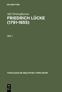 Friedrich Lucke (1791-1855): Tl 1: Neutestamentliche Hermeneutik und Exegese imZusammenhang mit seinem Leben und Werk. Tl 2: Dokumente und Briefe.