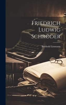 Friedrich Ludwig Schroder - Litzmann, Berthold