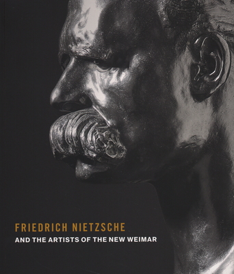 Friedrich Nietzsche and the Artists of the New Weimar - Schutze, Sebastian