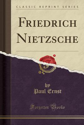 Friedrich Nietzsche (Classic Reprint) - Ernst, Paul