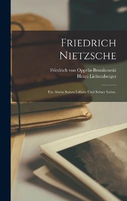 Friedrich Nietzsche: Ein Abriss seines Lebens und seiner Lehre. - Lichtenberger, Henri, and Friedrich Von Oppeln-Bronikowski (Creator)