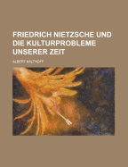 Friedrich Nietzsche Und Die Kulturprobleme Unserer Zeit