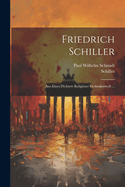 Friedrich Schiller: Aus Eines Dichters Religiser Gedankenwelt ...