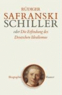 Friedrich Schiller Oder Die Erfindung Des Deutschen Idealismus
