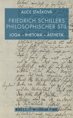 Friedrich Schillers Philosophischer Stil: Logik - Rhetorik - Asthetik - Staskov, Alice