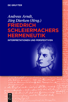 Friedrich Schleiermachers Hermeneutik - Arndt, Andreas (Editor), and Dierken, Jrg (Editor)