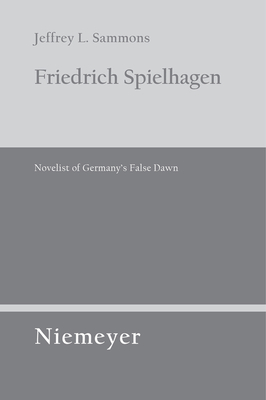 Friedrich Spielhagen: Novelist of Germany's False Dawn - Sammons, Jeffrey L