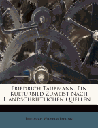 Friedrich Taubmann: Ein Kulturbild Zumeist Nach Handschriftlichen Quellen...