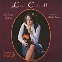 Friend Indeed: Irish Fiddle and Piano - Liz Carroll