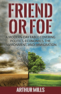 Friend or Foe: A Fable Covering Politics, Economics, the Environment, and Immigration