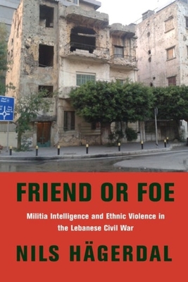 Friend or Foe: Militia Intelligence and Ethnic Violence in the Lebanese Civil War - Hgerdal, Nils