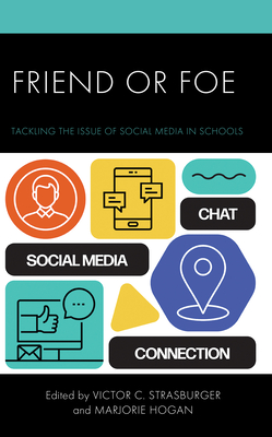 Friend or Foe: Tackling the Issue of Social Media in Schools - Strasburger, Victor C (Editor), and Hogan, Marjorie (Editor)