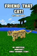 Friend That Cat!: An Unofficial Minecraft Story For Early Readers