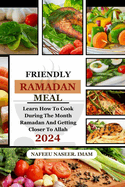 Friendly Ramadan Meals: Learn how to cook during the month of Ramadan and learning how to get closer to Allah.