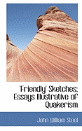Friendly Sketches: Essays Illustrative of Quakerism