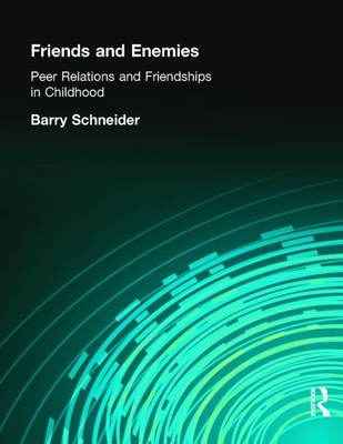 Friends and Enemies: Peer Relations in Childhood - Schneider, Barry H