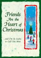Friends Are the Heart of Christmas: And I'm So Lucky to Call You Mine