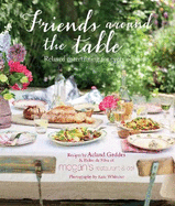 Friends Around the Table: Relaxed Entertaining for Every Occasion