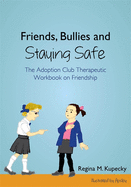 Friends, Bullies and Staying Safe: The Adoption Club Therapeutic Workbook on Friendship