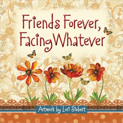 Friends Forever, Facing Whatever - Siebert, Lori