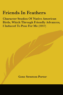 Friends In Feathers: Character Studies Of Native American Birds, Which Through Friendly Advances, I Induced To Pose For Me (1917)