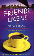 Friends Like Us: The Unofficial Guide to "Friends"