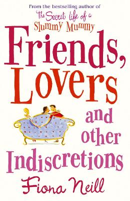 Friends, Lovers and Other Indiscretions - Neill, Fiona