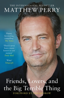 Friends, Lovers and the Big Terrible Thing: The powerful memoir from the beloved star of Friends - Perry, Matthew