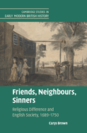 Friends, Neighbours, Sinners: Religious Difference and English Society, 1689-1750