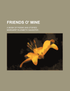 Friends O' Mine: A Book of Poems and Stories