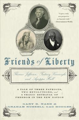 Friends of Liberty: Thomas Jefferson, Tadeusz Kosciuszko, and Agrippa Hull - Nash, Gary, and Hodges, Graham Russell Gao, Professor
