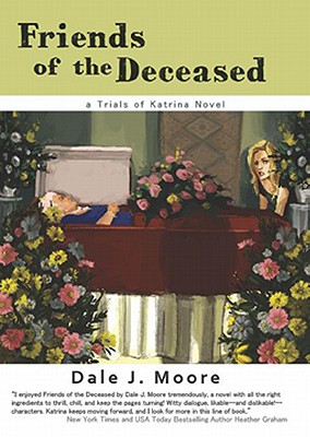 Friends of the Deceased: Trials of Katrina Novel 2 - Moore, Maureen P (Editor), and Moore, Dale J