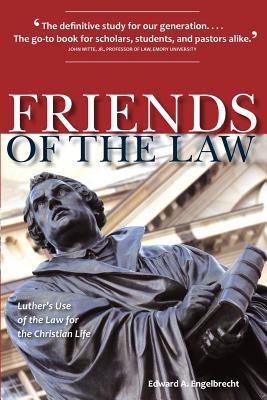 Friends of the Law: Luther's Use of the Law for the Christian Life - Engelbrecht, Edward A