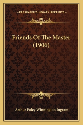 Friends Of The Master (1906) - Ingram, Arthur Foley Winnington