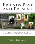 Friends Past and Present: The Bicentennial History of Cincinnati Friends Meeting (1815-2015)