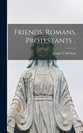 Friends, Romans, Protestants ..