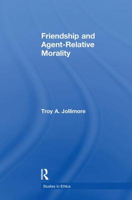 Friendship and Agent Relative Morality - Jollimore, Troy A