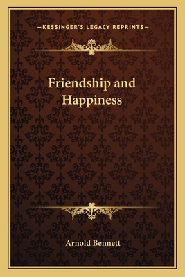 Friendship and Happiness - Bennett, Arnold