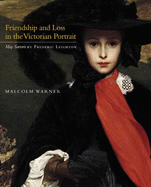 Friendship and Loss in the Victorian Portrait: May Sartoris by Frederic Leighton