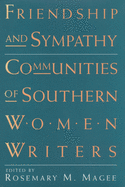 Friendship and Sympathy: Communities of Southern Women Writers