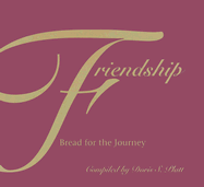 Friendship--Bread for the Journey: Bread for the Journey