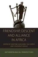 Friendship, Descent, and Alliance in Africa: Anthropological Perspectives