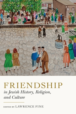 Friendship in Jewish History, Religion, and Culture - Fine, Lawrence (Editor)