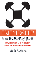 Friendship in the Book of Job: Art, Context, and Theology from an African Perspective