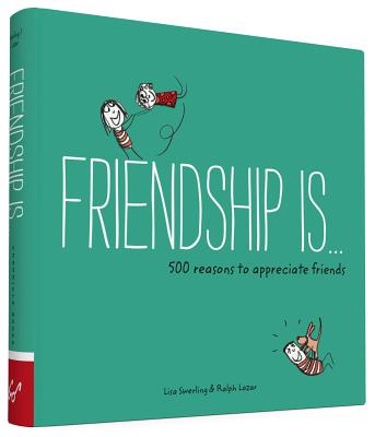 Friendship Is...: 500 Reasons to Appreciate Friends - Swerling, Lisa, and Lazar, Ralph