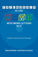Friendship Is Like Love with More Letters in It: Children's Colorful Views of Friendship